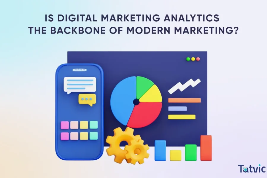 Is Digital Marketing Analytics the Backbone of Modern Marketing - Tatvic Marketing Analytics