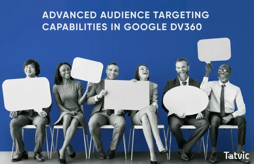 Advanced Audience Targeting Capabilities in Google Display & Video 360 (DV360) - Tatvic