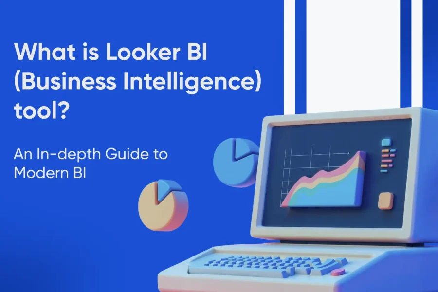 Discover the Power of Looker BI A Comprehensive Guide to the Looker BI Tool - Tatvic