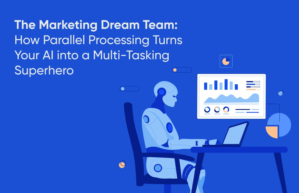 The Marketing Dream Team How Parallel Processing Turns Your AI into a Multi-Tasking Superhero