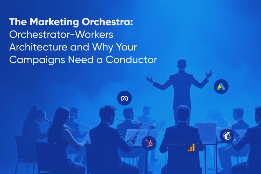 The Marketing Orchestra Orchestrator-Workers Architecture and Why Your Campaigns Need a Conductor