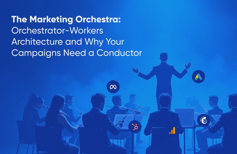 The Marketing Orchestra Orchestrator-Workers Architecture and Why Your Campaigns Need a Conductor